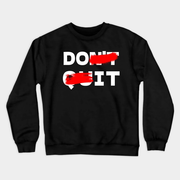 "DON'T QUIT" Crewneck Sweatshirt by bmron